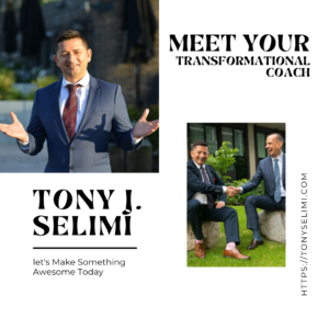 Meet Your Transformational Coach Tony J. Selimi