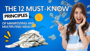 The 12 Must-Know Principles of Manifesting and Multiplying Wealth