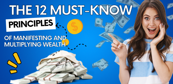 The 12 Must-Know Principles of Manifesting and Multiplying Wealth