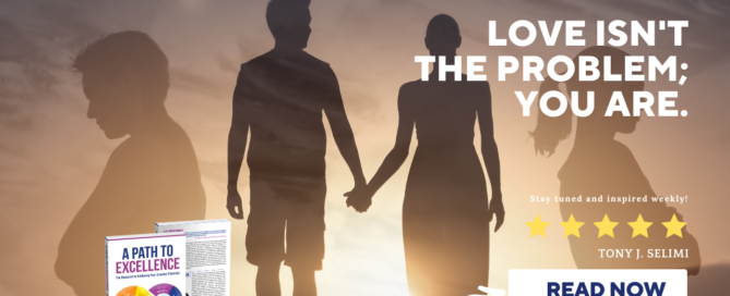 Love Isn't The Problem, You Are Tony J. Selimi Relationship Coaching